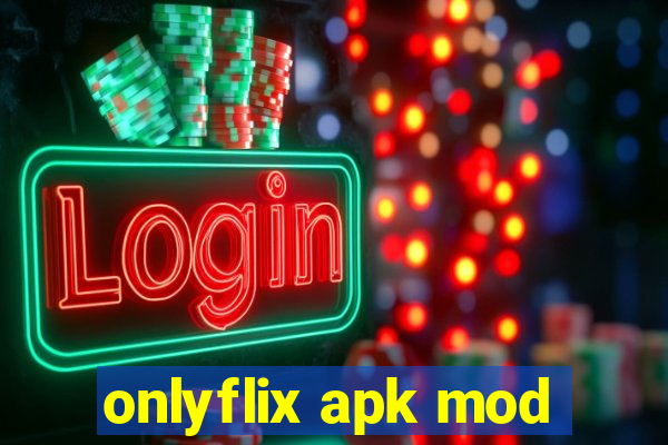 onlyflix apk mod